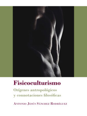 cover image of Fisicoculturismo. Orígenes antropológicos y connotaciones filosóficas